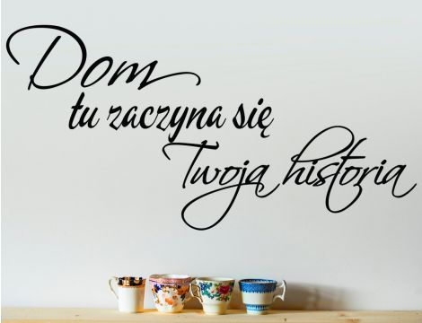 Dom tu zaczyna się Twoja historia - Naklejka na ścianę