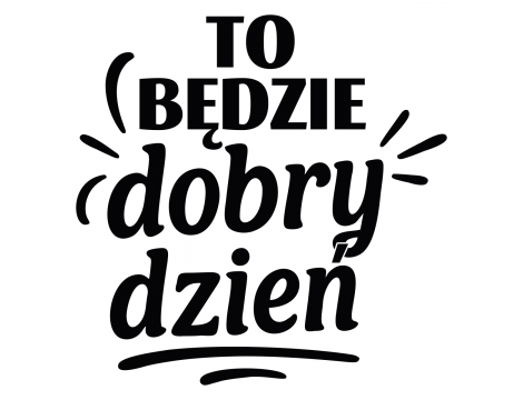 To będzie dobry dzień - Naklejka na ścianę - 2