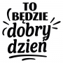 To będzie dobry dzień - Naklejka na ścianę - 3