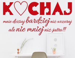 KOCHAJ mnie dzisiaj bardziej niż wczoraj ale nie mniej niż jutro!!! - Naklejka na ścianę